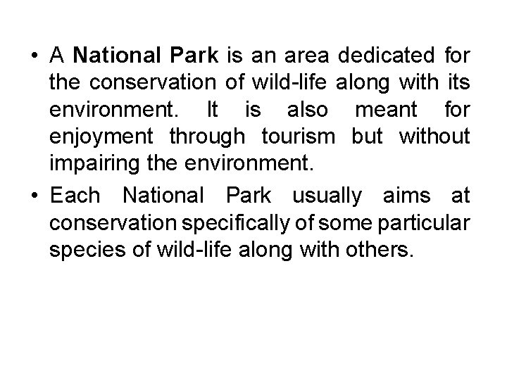  • A National Park is an area dedicated for the conservation of wild-life