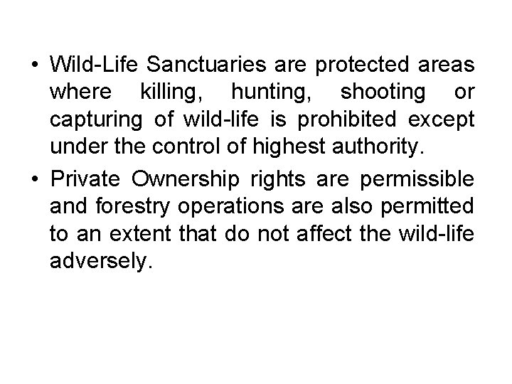  • Wild-Life Sanctuaries are protected areas where killing, hunting, shooting or capturing of