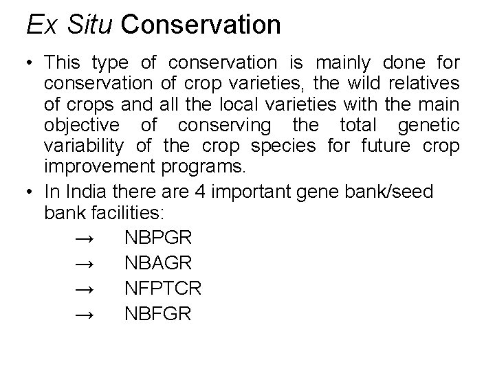 Ex Situ Conservation • This type of conservation is mainly done for conservation of