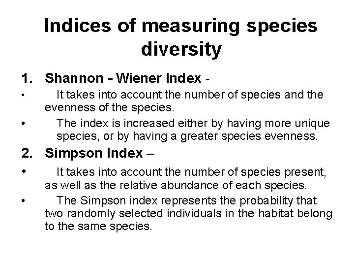 Indices of measuring species diversity 1. Shannon - Wiener Index • • It takes