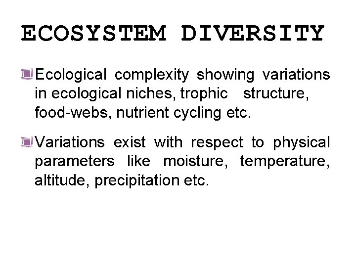 ECOSYSTEM DIVERSITY Ecological complexity showing variations in ecological niches, trophic structure, food-webs, nutrient cycling