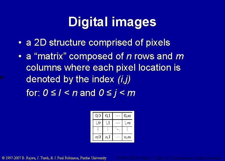 Digital images • a 2 D structure comprised of pixels • a “matrix” composed
