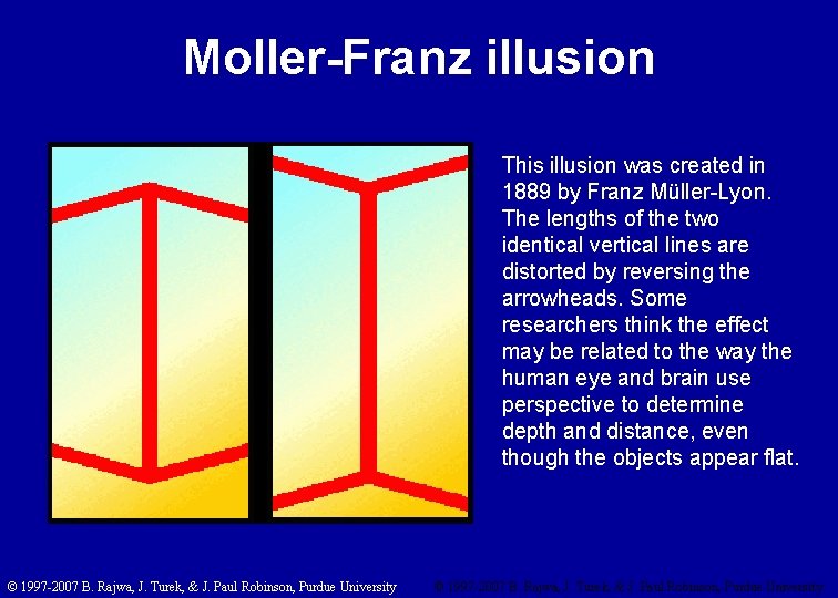 Moller-Franz illusion This illusion was created in 1889 by Franz Müller-Lyon. The lengths of