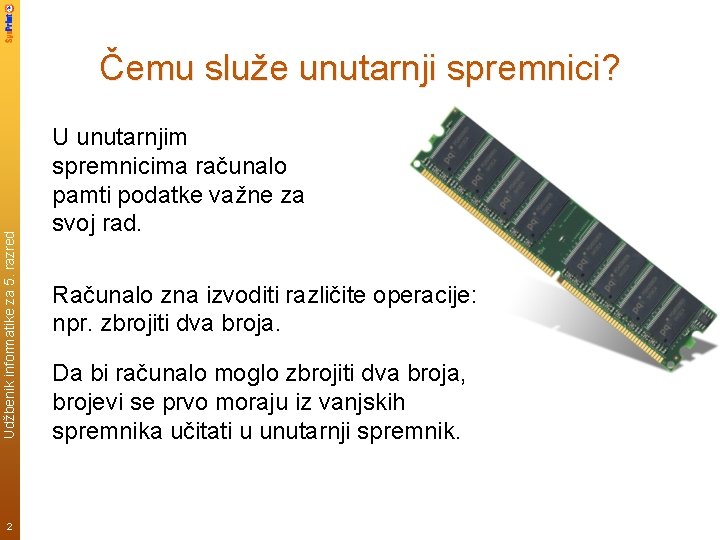 Udžbenik informatike za 5. razred Čemu služe unutarnji spremnici? 2 U unutarnjim spremnicima računalo