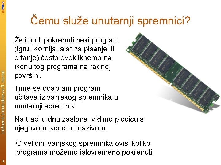 Udžbenik informatike za 5. razred Čemu služe unutarnji spremnici? Želimo li pokrenuti neki program