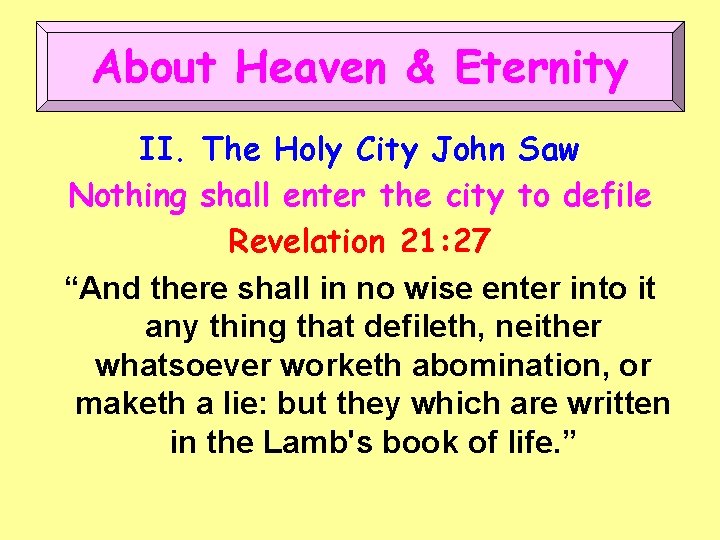 About Heaven & Eternity II. The Holy City John Saw Nothing shall enter the