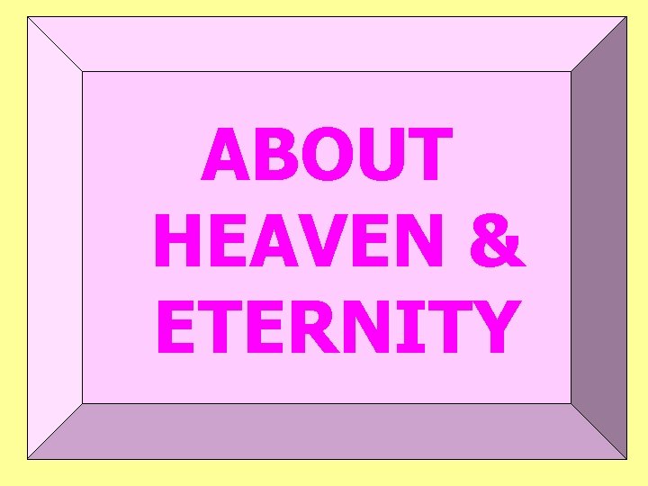 ABOUT HEAVEN & ETERNITY 