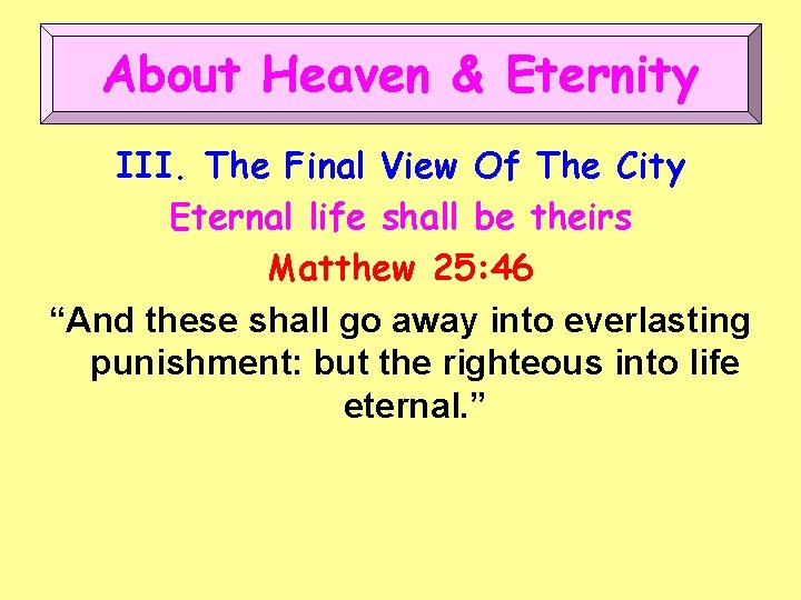 About Heaven & Eternity III. The Final View Of The City Eternal life shall