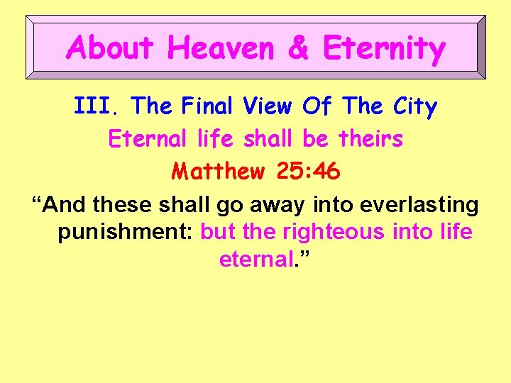 About Heaven & Eternity III. The Final View Of The City Eternal life shall