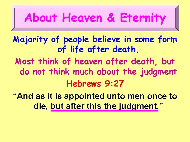 About Heaven & Eternity Majority of people believe in some form of life after