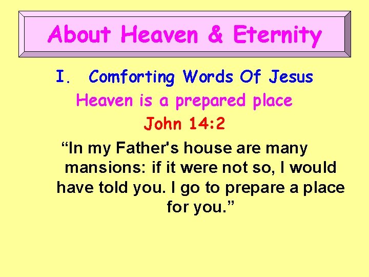 About Heaven & Eternity I. Comforting Words Of Jesus Heaven is a prepared place