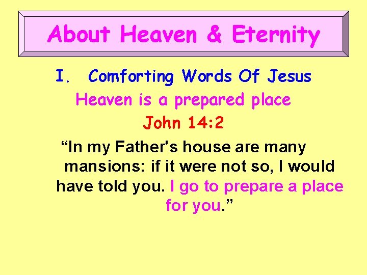 About Heaven & Eternity I. Comforting Words Of Jesus Heaven is a prepared place