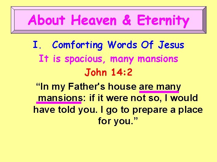 About Heaven & Eternity I. Comforting Words Of Jesus It is spacious, many mansions