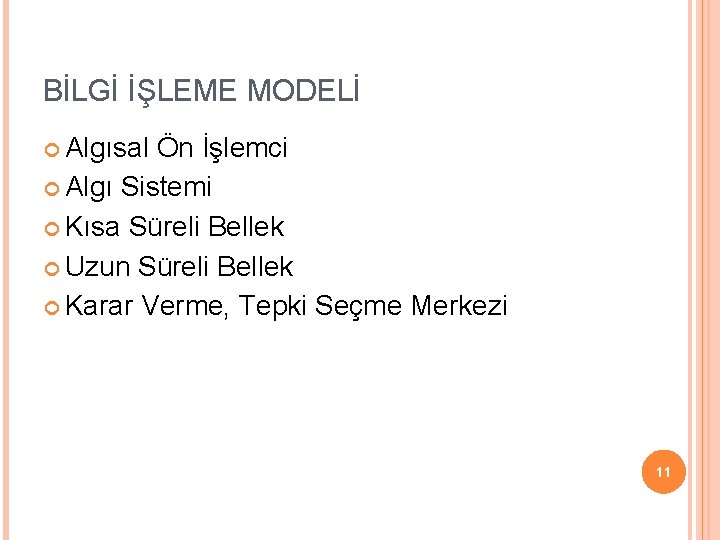 BİLGİ İŞLEME MODELİ Algısal Ön İşlemci Algı Sistemi Kısa Süreli Bellek Uzun Süreli Bellek