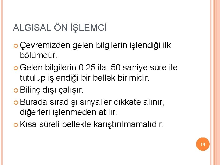 ALGISAL ÖN İŞLEMCİ Çevremizden gelen bilgilerin işlendiği ilk bölümdür. Gelen bilgilerin 0. 25 ila.