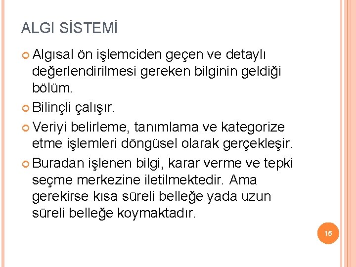 ALGI SİSTEMİ Algısal ön işlemciden geçen ve detaylı değerlendirilmesi gereken bilginin geldiği bölüm. Bilinçli