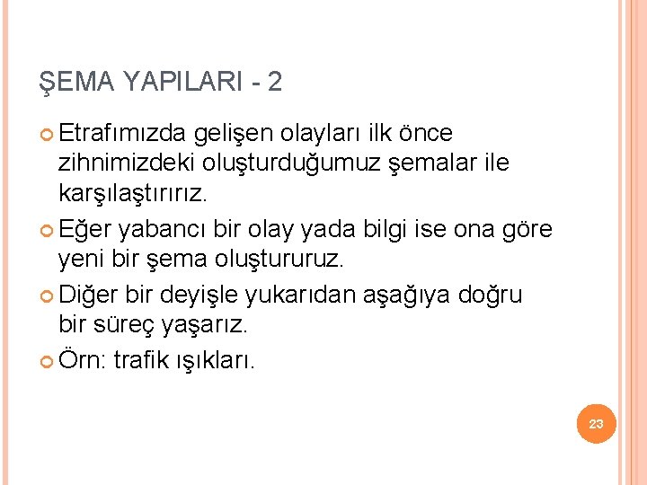 ŞEMA YAPILARI - 2 Etrafımızda gelişen olayları ilk önce zihnimizdeki oluşturduğumuz şemalar ile karşılaştırırız.