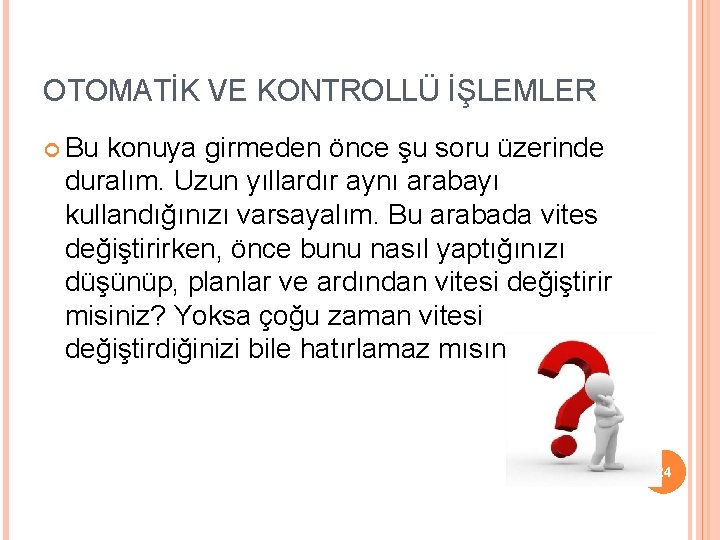 OTOMATİK VE KONTROLLÜ İŞLEMLER Bu konuya girmeden önce şu soru üzerinde duralım. Uzun yıllardır