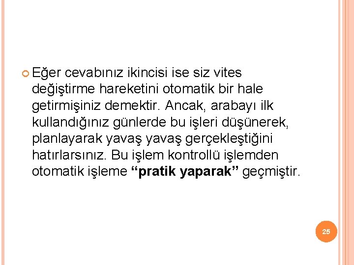  Eğer cevabınız ikincisi ise siz vites değiştirme hareketini otomatik bir hale getirmişiniz demektir.