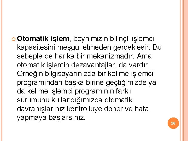  Otomatik işlem, beynimizin bilinçli işlemci kapasitesini meşgul etmeden gerçekleşir. Bu sebeple de harika