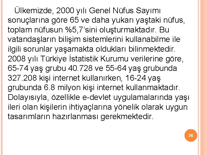 Ülkemizde, 2000 yılı Genel Nüfus Sayımı sonuçlarına göre 65 ve daha yukarı yaştaki nüfus,