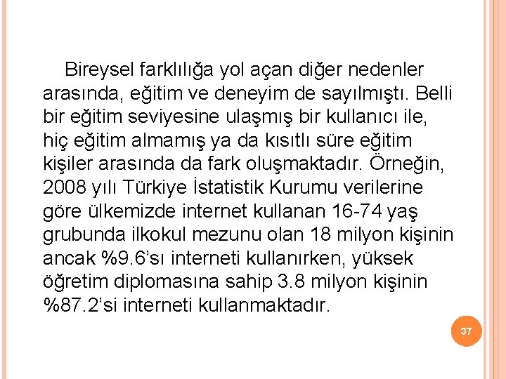 Bireysel farklılığa yol açan diğer nedenler arasında, eğitim ve deneyim de sayılmıştı. Belli bir