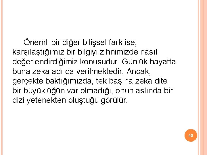 Önemli bir diğer bilişsel fark ise, karşılaştığımız bir bilgiyi zihnimizde nasıl değerlendirdiğimiz konusudur. Günlük