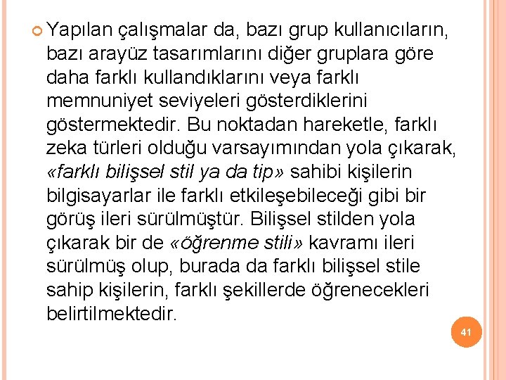  Yapılan çalışmalar da, bazı grup kullanıcıların, bazı arayüz tasarımlarını diğer gruplara göre daha