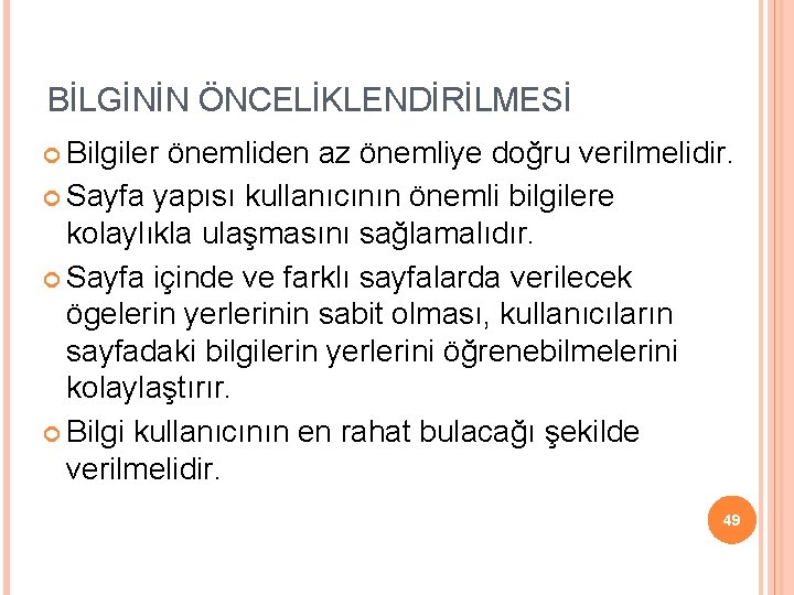 BİLGİNİN ÖNCELİKLENDİRİLMESİ Bilgiler önemliden az önemliye doğru verilmelidir. Sayfa yapısı kullanıcının önemli bilgilere kolaylıkla