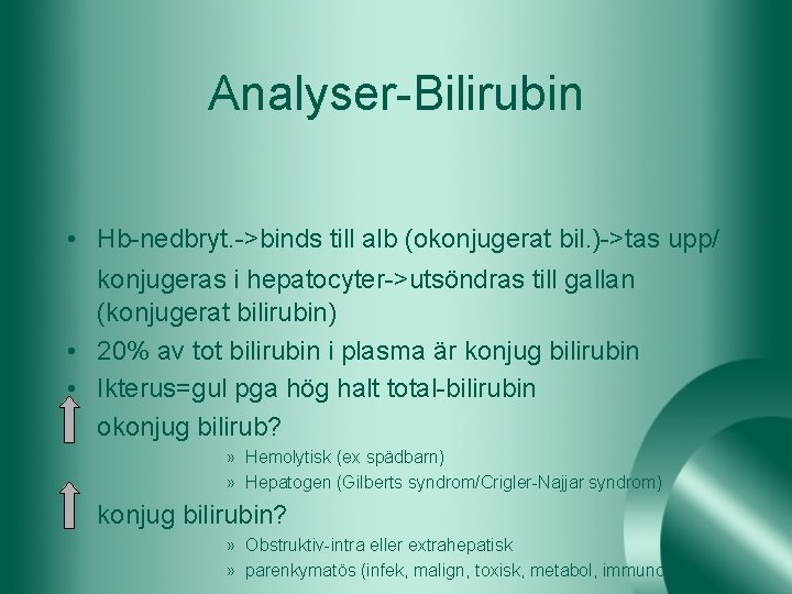 Analyser-Bilirubin • Hb-nedbryt. ->binds till alb (okonjugerat bil. )->tas upp/ konjugeras i hepatocyter->utsöndras till