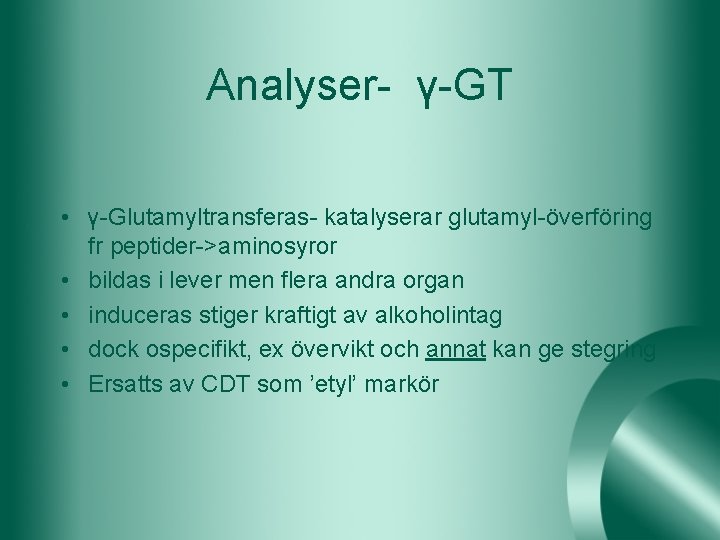 Analyser- γ-GT • γ-Glutamyltransferas- katalyserar glutamyl-överföring fr peptider->aminosyror • bildas i lever men flera