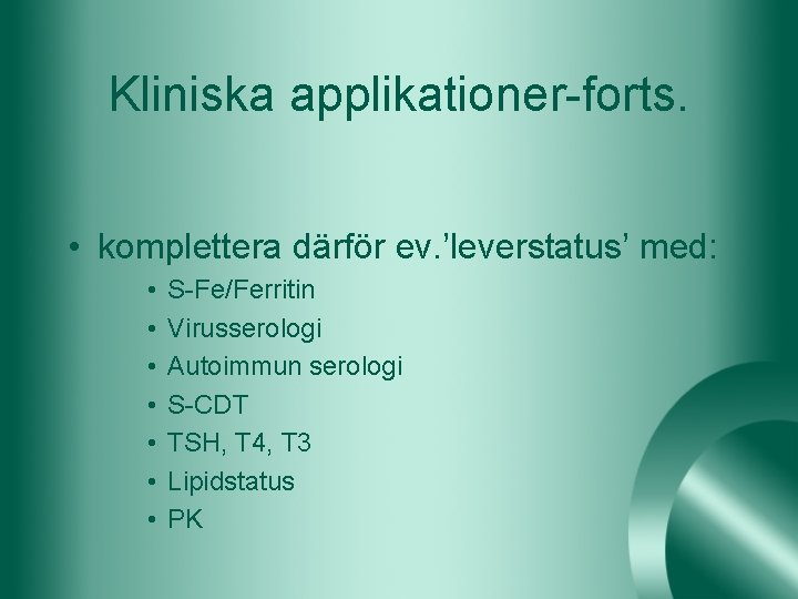 Kliniska applikationer-forts. • komplettera därför ev. ’leverstatus’ med: • • S-Fe/Ferritin Virusserologi Autoimmun serologi