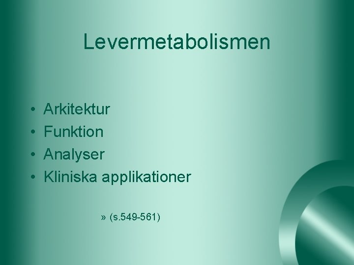 Levermetabolismen • • Arkitektur Funktion Analyser Kliniska applikationer » (s. 549 -561) 