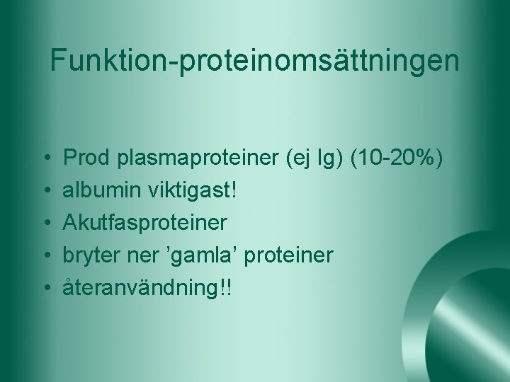 Funktion-proteinomsättningen • • • Prod plasmaproteiner (ej Ig) (10 -20%) albumin viktigast! Akutfasproteiner bryter