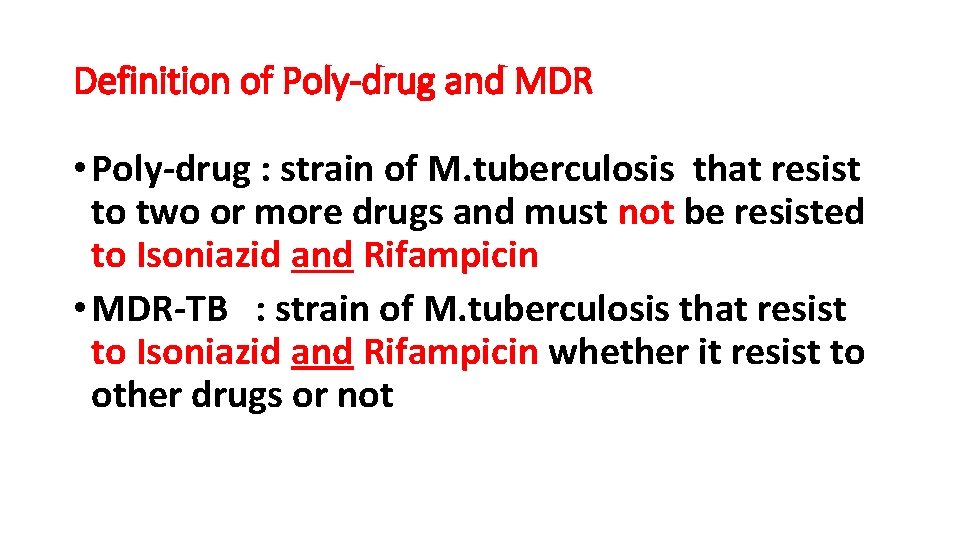 Definition of Poly-drug and MDR • Poly-drug : strain of M. tuberculosis that resist