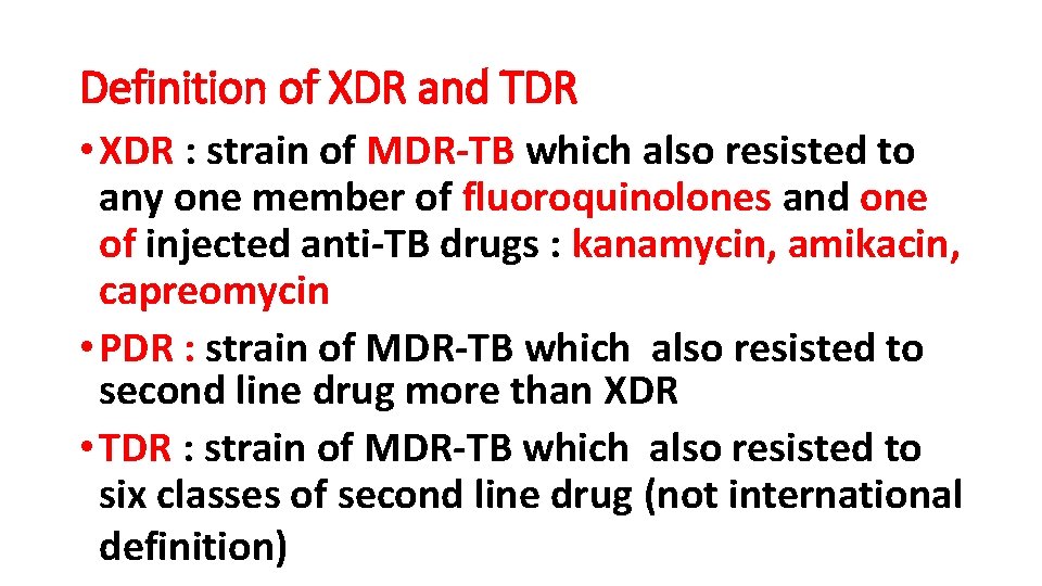 Definition of XDR and TDR • XDR : strain of MDR-TB which also resisted
