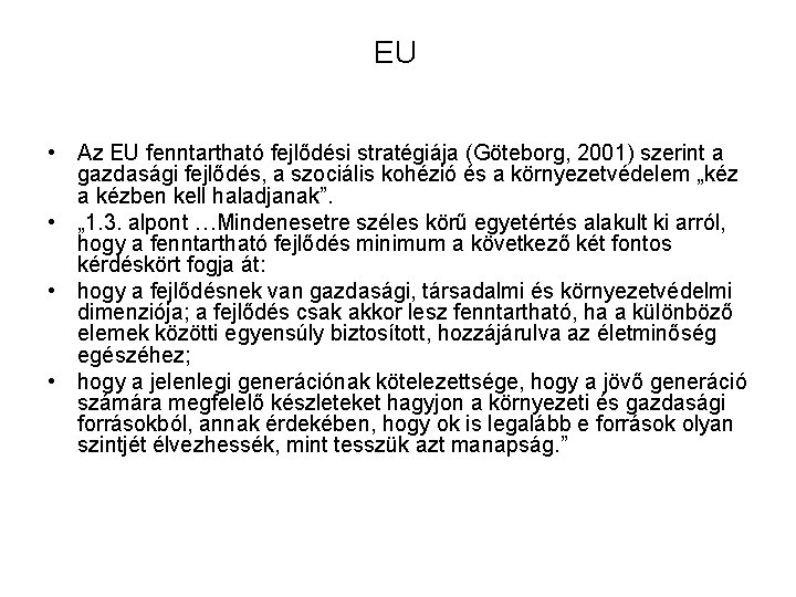 EU • Az EU fenntartható fejlődési stratégiája (Göteborg, 2001) szerint a gazdasági fejlődés, a