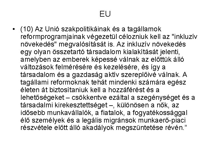 EU • (10) Az Unió szakpolitikáinak és a tagállamok reformprogramjainak végezetül célozniuk kell az