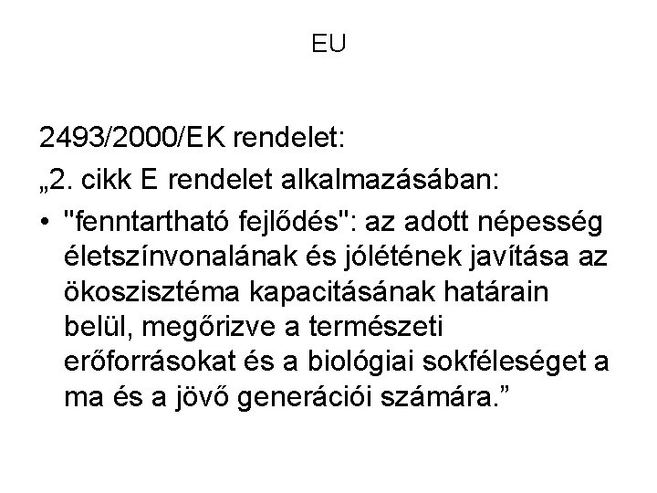 EU 2493/2000/EK rendelet: „ 2. cikk E rendelet alkalmazásában: • "fenntartható fejlődés": az adott