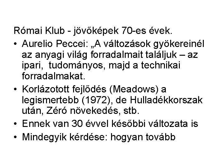 Római Klub - jövőképek 70 -es évek. • Aurelio Peccei: „A változások gyökereinél az