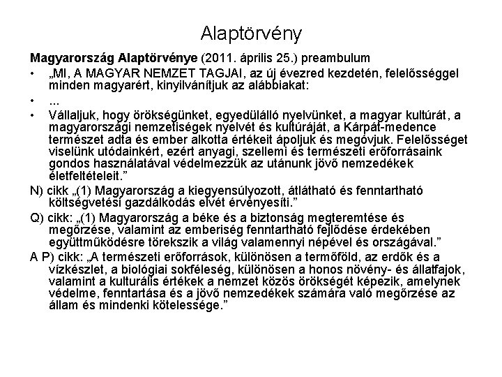 Alaptörvény Magyarország Alaptörvénye (2011. április 25. ) preambulum • „MI, A MAGYAR NEMZET TAGJAI,