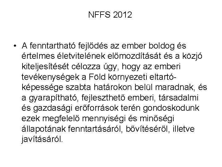 NFFS 2012 • A fenntartható fejlődés az ember boldog és értelmes életvitelének előmozdítását és