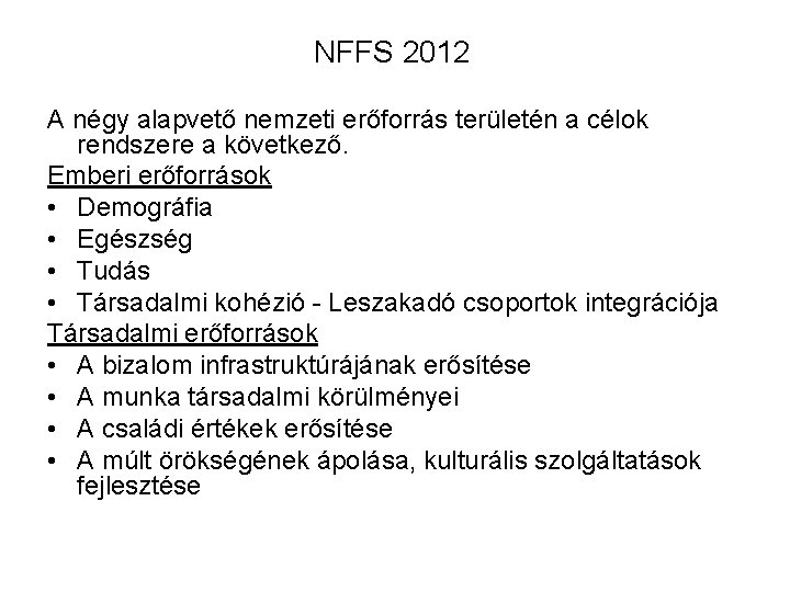 NFFS 2012 A négy alapvető nemzeti erőforrás területén a célok rendszere a következő. Emberi