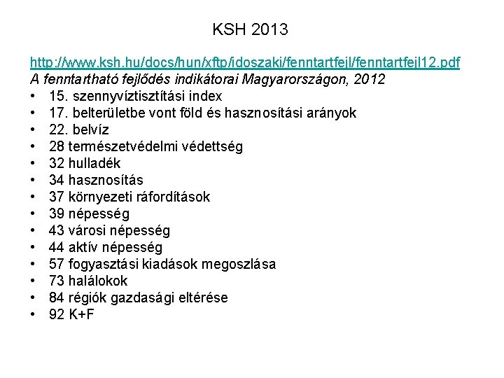 KSH 2013 http: //www. ksh. hu/docs/hun/xftp/idoszaki/fenntartfejl 12. pdf A fenntartható fejlődés indikátorai Magyarországon, 2012