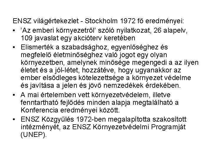 ENSZ világértekezlet - Stockholm 1972 fő eredményei: • ’Az emberi környezetről’ szóló nyilatkozat, 26