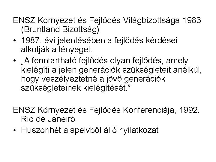 ENSZ Környezet és Fejlődés Világbizottsága 1983 (Bruntland Bizottság) • 1987. évi jelentésében a fejlődés