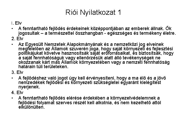 Riói Nyilatkozat 1 l. Elv • A fenntartható fejlődés érdekeinek középpontjában az emberek állnak.