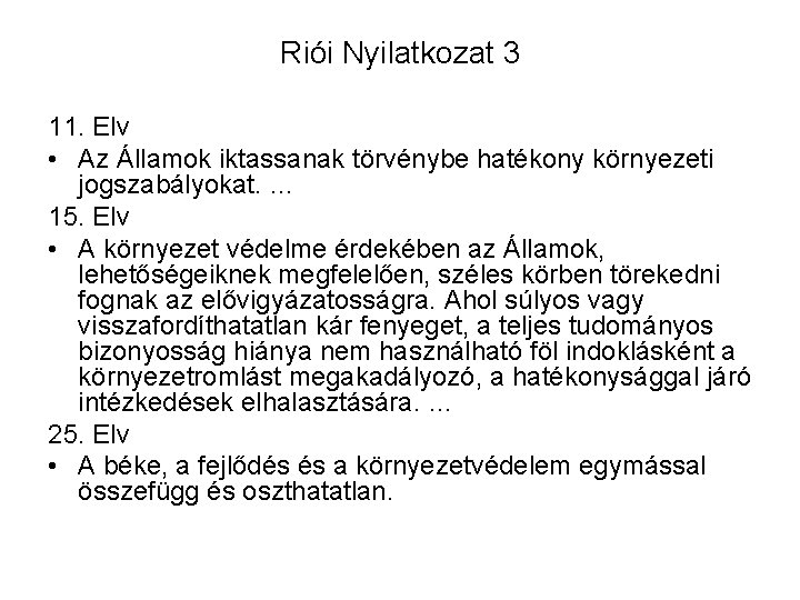 Riói Nyilatkozat 3 11. Elv • Az Államok iktassanak törvénybe hatékony környezeti jogszabályokat. …