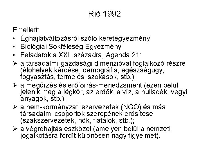 Rió 1992 Emellett: • Éghajlatváltozásról szóló keretegyezmény • Biológiai Sokféleség Egyezmény • Feladatok a