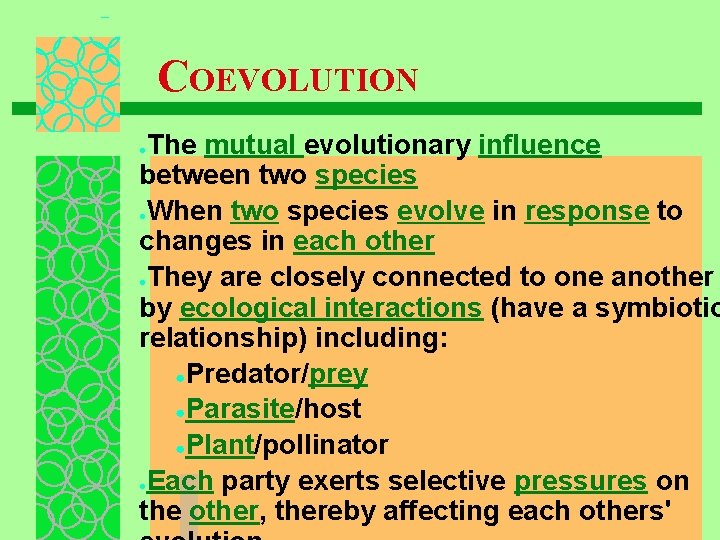 COEVOLUTION The mutual evolutionary influence between two species ●When two species evolve in response
